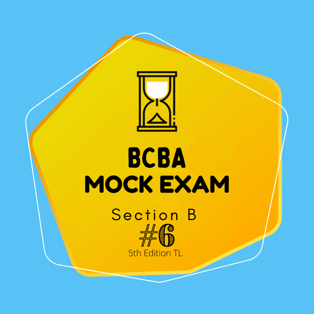 5th Ed. TL: B – BCBA – Mock Exam Set#6 – You+ABA