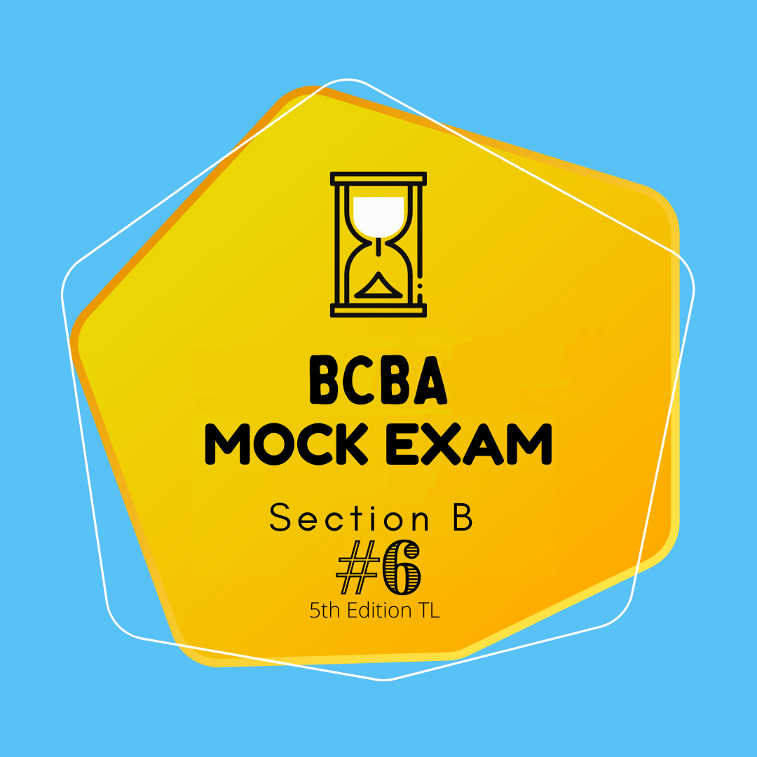 5th Ed. TL: B – BCBA – Mock Exam Set#6 – You+ABA